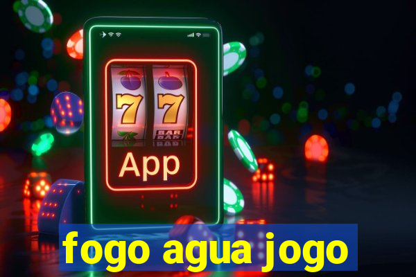 fogo agua jogo